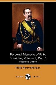 Personal Memoirs of P. H. Sheridan, Volume I, Part 3 (Illustrated Edition) (Dodo Press)