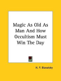 Magic As Old As Man And How Occultism Must Win The Day