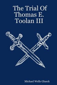 The Trial Of Thomas E. Toolan III
