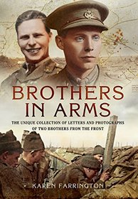 Brothers in Arms: The Unique Collection of Letters and Photographs of Two Brothers from the Front Line during the First World War