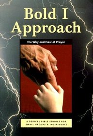 Bold I Approach: The Why and How of Prayer
