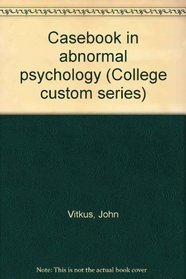Casebook in abnormal psychology (College custom series)