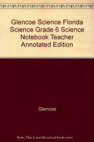 Glencoe Science Florida Science Grade 6 Science Notebook Teacher Annotated Edition