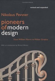 Pioneers of Modern Design : From William Morris to Walter Gropius; Revised and expanded edition