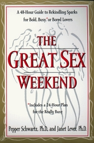 The Great Sex Weekend : A 48-hour Guide to Rekindling Sparks for Bold, Busy, or Bored Lovers