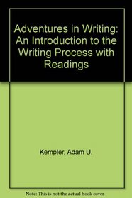 Adventures in Writing, An Introduction to the Writing Process with Readings - Adam Kempler, 2nd Edition