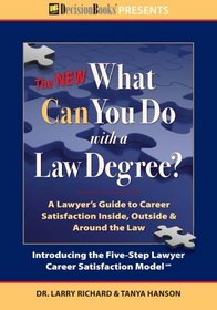 The New What Can You Do With a Law Degree: A Lawyer's Guide to Career Satisfaction Inside, Outside & Around the Law