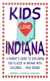 Kids Love Indiana: A Guide to Exploring Fun Places in Indiana With Children Year Round
