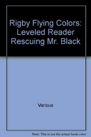 Rescuing Mr. Black Grade 1: Rigby Flying Colors, Leveled Reader