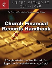 The United Methodist Church Financial Records Handbook 2017-2020: For Financial Secretaries, Treasurers, and Others