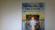 The Riddle of the Stones: And Other Unsolved Mysteries