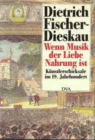Wenn Musik der Liebe Nahrung ist: Kunstlerschicksale im 19. Jahrhundert (German Edition)