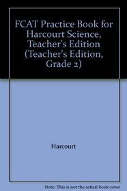 FCAT Practice Book for Harcourt Science, Teacher's Edition (Teacher's Edition, Grade 2)