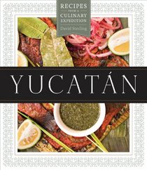 Yucatn: Recipes from a Culinary Expedition (The William and Bettye Nowlin Series in Art, History, and Culture of the Western Hemisphere)