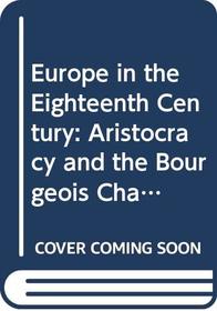 Europe in the Eighteenth Century: Aristocracy and the Bourgeois Challenge