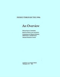 An Overview: Physics Through the 1990's (<i>Physics Through the 1990s:</i> A Series)