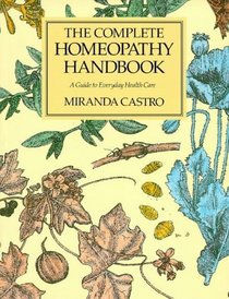 The Complete Homeopathy Handbook: A Guide to Everyday Health Care