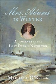 Mrs. Adams in Winter: A Journey in the Last Days of Napoleon