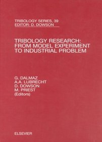 Tribology Research: From Model Experiment to Industrial Problem: A Century of Efforts in Mechanics, Materials Science and Physico-Chemistry (Tribology and Interface Engineering)