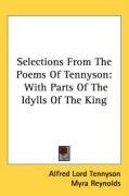 Selections From The Poems Of Tennyson: With Parts Of The Idylls Of The King