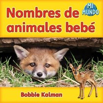 Nombres de animales bebe / Baby Animal Names (Mi Mundo) (Spanish Edition)