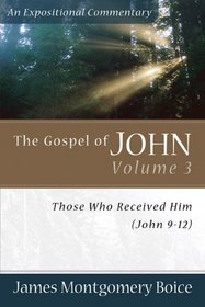 The Gospel of John: Those Who Received Him, John 9-12 (Gospel of John)