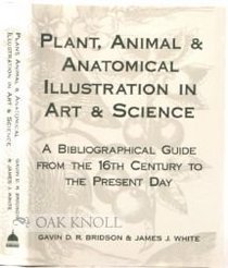 Plant, Animal and Anatomical Illustration in Art and Science: A Bibliographical Guide from the 16th Century to the Present Day