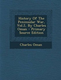 History of the Peninsular War, Vol.2, by Charles Oman - Primary Source Edition