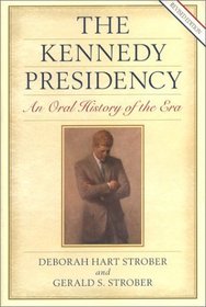 The Kennedy Presidency: An Oral History of the Era