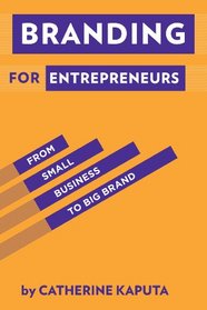Breakthrough Branding: How Smart Entrepreneurs and Intrapreneurs Transform a Small Idea into a Big Brand