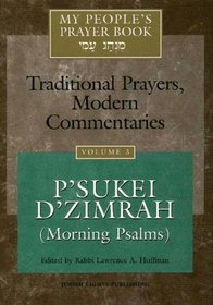 My People's Prayer Book, Vol. 3: Traditional Prayers, Modern Commentaries--P'sukei D'zimrah (Morning Psalms)