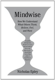 Mindwise: How We Understand What Others Think, Believe, Feel, and Want