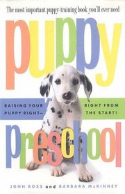 Puppy Preschool, Revised Edition: Raising Your Puppy Right---Right from the Start!