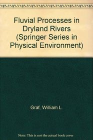 Fluvial Processes in Dryland Rivers (Springer Series in Physical Environment, Vol 3)