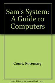 Sam's System: A Guide to Computers (Computer Book)