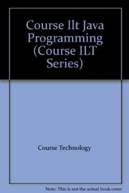 Course Ilt Java Programming (Course ILT Series)