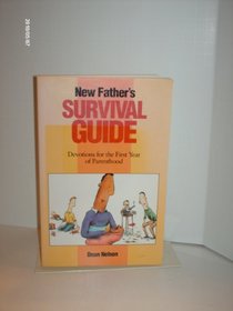 New Father's Survival Guide: Devotions for the First Year of Parenthood
