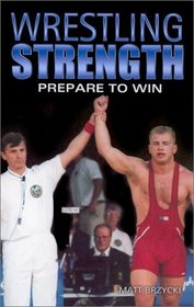 Wrestling Strength: Prepare to Win (Wrestling Strength)