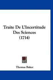 Traite De L'Incertitude Des Sciences (1714) (French Edition)