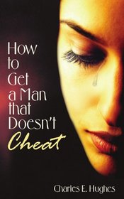 How to Get a Man that Doesn't Cheat