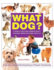 What Dog?: A Guide to Help New Owners Select the Right Breed for Their Lifestyle