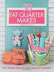 50 Fat Quarter Makes: 50 Sewing Projects Made Using Fat Quarters