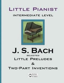 Bach. Selected Little Preludes & Two-Part Inventions (Little Pianist. Intermediate Level.) (Volume 1)