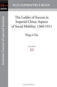 The Ladder of Success in Imperial China: Aspects of Social Mobility, 1368-1911