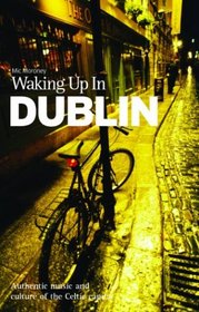 Waking Up in Dublin: Authentic Music and Culture of the Celtic Capital