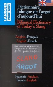 Dictionnaire Bilingue De L'Argot D'Aujourd'Hui: Bilingual Dictionary of Today's Slang