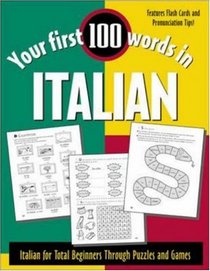 Your First 100 Words in Italian : Italian for Total Beginners Through Puzzles and Games
