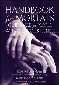 Handbook for Mortals: Guidance for People Facing Serious Illness