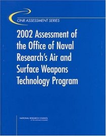 2002 Assessment of the Office of Naval Research's Air and Surface Weapons Technology Program (Onr Assessment Series)