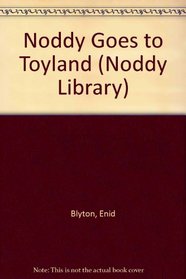 Noddy Goes to Toyland (The Noddy Library)